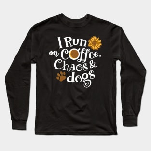 I Run On Coffee Chaos And Dogs Long Sleeve T-Shirt